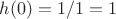 $h(0)=1/1=1$