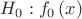 $\[{H_0}:{f_0}\left( x \right)\]$