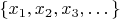 $\{x_1, x_2, x_3, \dots\}$