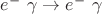 $e^- ~\gamma \to e^- ~\gamma $