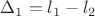 $\Delta_{1}=l_{1}-l_{2}$