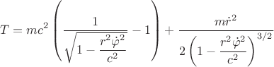 $$T=mc^{2} \left (\dfrac{1}{\sqrt{1-\dfrac{r^{2}\dot{\varphi}^{2}}{c^{2}}}}-1 \right)+\dfrac{m\dot{r}^{2}}{2 \left (1-\dfrac{r^{2}\dot{\varphi}^{2}}{c^{2}  \right)^{3/2}}}$$