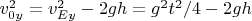 $v_{0y}^2=v_{Ey}^2-2gh=g^2t^2/4-2gh$