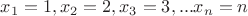 $x_1=1,x_2=2,x_3=3,...x_n=n$
