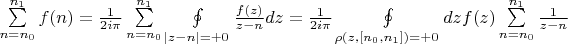$\sum\limits_{n=n_0}^{n_1}f(n)=\frac{1}{2i\pi}\sum\limits_{n=n_0}^{n_1}\oint\limits_{|z-n|=+0}\frac{f(z)}{z-n}dz=\frac{1}{2i\pi}\oint\limits_{\rho(z,[n_0,n_1])=+0}dzf(z)\sum\limits_{n=n_0}^{n_1}\frac{1}{z-n}$