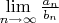 $\lim\limits_{n \rightarrow \infty} \frac{a_n}{b_n}$