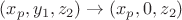 $(x_p,y_1,z_2)\to(x_p,0,z_2)$