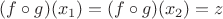 $(f\circ g)(x_1)=(f\circ g)(x_2) = z$