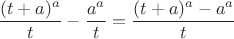$$\frac{(t+a)^a}{t} - \frac{a^a}{t} = \frac{(t+a)^a - a^a}{t}$$