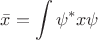 $\displaystyle\bar{x}=\int\psi^*x\psi$