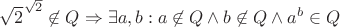 $\sqrt2^{\sqrt2}\not\in Q\Rightarrow\exists a,b:a\not\in Q\wedge b\not\in Q\wedge a^b\in Q$
