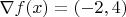$\nabla f(x) = (-2,4)$