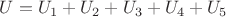 $U=U_1+U_2+U_3+U_4+U_5$