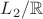 $L_2/\mathbb{R}$