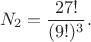 $$
N_{2} = \frac{27!}{(9!)^3}.
$$