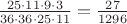 $\frac{25\cdot11\cdot9\cdot3}{36\cdot36\cdot25\cdot11}=\frac{27}{1296}$