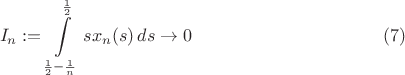 $$I_n:=\int\limits_{\frac{1}{2}-\frac{1}{n}}^{\frac{1}{2}}sx_n(s)\,ds\rightarrow
0\eqno(7)$$