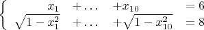 $$ \left\{ \begin{array}{rlll}
x_1 & +\dots & +x_{10}& =6 \\
\sqrt{1-x_1^2} & +\dots & +\sqrt{1-x_{10}^2}& =8
\end{array} $$
