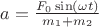 $a=\frac{F_0\sin(\omega t)}{m_1+m_2}$
