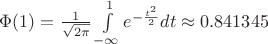 $\Phi(1)=\frac{1}{\sqrt{2\pi}}\int\limits_{-\infty}^{1} e^{-\frac{t^2}{2}}dt\approx  0.841345$