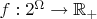 $f:2^\Omega\rightarrow \mathbb{R}_+$
