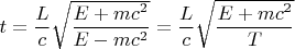 $t=\dfrac{L}{c}\sqrt{\dfrac{E+mc^2}{E-mc^2}}=\dfrac{L}{c}\sqrt{\dfrac{E+mc^2}{T}}$