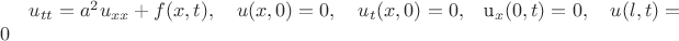 $u_{tt}=a^2u_{xx}+f(x,t),\quad u(x,0)=0, \quad u_t(x,0)=0,$\quad u_x(0,t)=0, \quad u(l,t)=0$