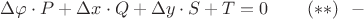 $\Delta\varphi\cdot P+\Delta x\cdot Q+\Delta y\cdot S+T=0\,\,\,\,\,\,\,\,\,\,\,\,\,(**)\,\,\,\, -$