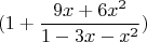 $$(1+\frac{9x+6x^2}{1-3x-x^2})$$