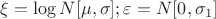 $\xi=\log N[\mu,\sigma]; \varepsilon=N[0,\sigma_1]$