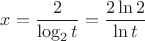 $$
x=\frac{2}{\log_2t}=\frac{2\ln 2}{\ln t}
$$