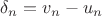 $\delta_n=v_n-u_n$