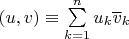 $(u,v)\equiv\sum\limits_{k=1}^nu_k\overline v_k$