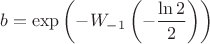 $$b=\exp\left(-W_{-1}\left(-\frac{\ln 2}{2}\right)\right)$$
