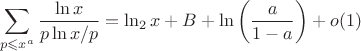 $$\sum\limits_{p\leqslant x^a}\frac{\ln x}{p\ln x/p}=\ln_2x+B+\ln\left(\frac{a}{1-a}\right)+o(1)$$