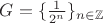 $G=\{\frac{1}{2^n}\}_{n\in\mathbb Z}$