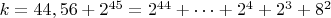 $ k=44,56+2^{45}=2^{44}+&hellip;+2^4+2^3+8^2$