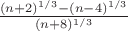 $\frac{(n+2)^{1/3}-(n-4)^{1/3}}{(n+8)^{1/3}}$
