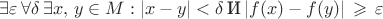 $\exists\varepsilon\,\forall\delta\,\exists x,\,y \in M: |x-y| < \delta \,\textrm{И}\,|f(x) - f(y)|\,\geqslant\,\varepsilon$