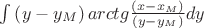 $\int {\left( {y - y_M } \right)arctg\frac{{\left( {x - x_M } \right)}}{{\left( {y - y_M } \right)}}dy} $
