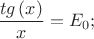 $\dfrac{\func{tg}\left( x\right) }{x}=E_{0};$