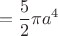 $$=\frac{5}{2} \pi a^4$$