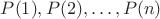 $P(1), P(2), \ldots, P(n)$