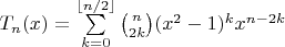 $T_n(x)=\sum\limits_{k=0}^{\lfloor n/2\rfloor} \binom{n}{2k} (x^2-1)^k x^{n-2k}$