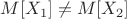 $M[X_1] \ne M[X_2]$
