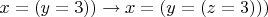 $x=(y=3)) \rightarrow x=(y=(z=3)))$
