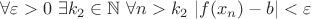 \forall \varepsilon>0 \ \exists k_2 \in \mathbb{N} \ \forall n>k_2 \ |f(x_n)-b|< \varepsilon