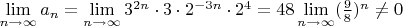 $\lim\limits_{n\to\infty}{a_{n}}=\lim\limits_{n\to\infty}{3^{2n}\cdot3\cdot2^{-3n}\cdot2^{4}}=48\lim\limits_{n\to\infty}(\frac{9}{8})^n\ne0$