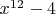 $x^{12}-4$
