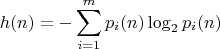 $$ h(n)=-\sum_{i=1}^mp_i(n)\log_2 p_i(n)$$
